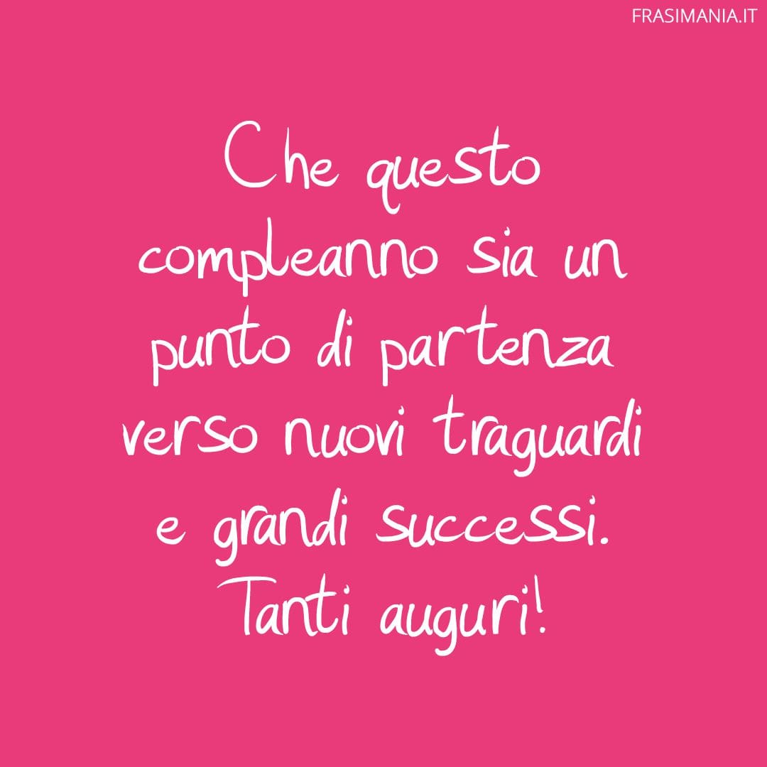 Che questo compleanno sia un punto di partenza verso nuovi traguardi e grandi successi. Tanti auguri!