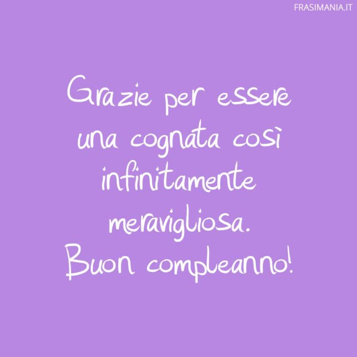 Grazie per essere una cognata così infinitamente meravigliosa. Buon compleanno!