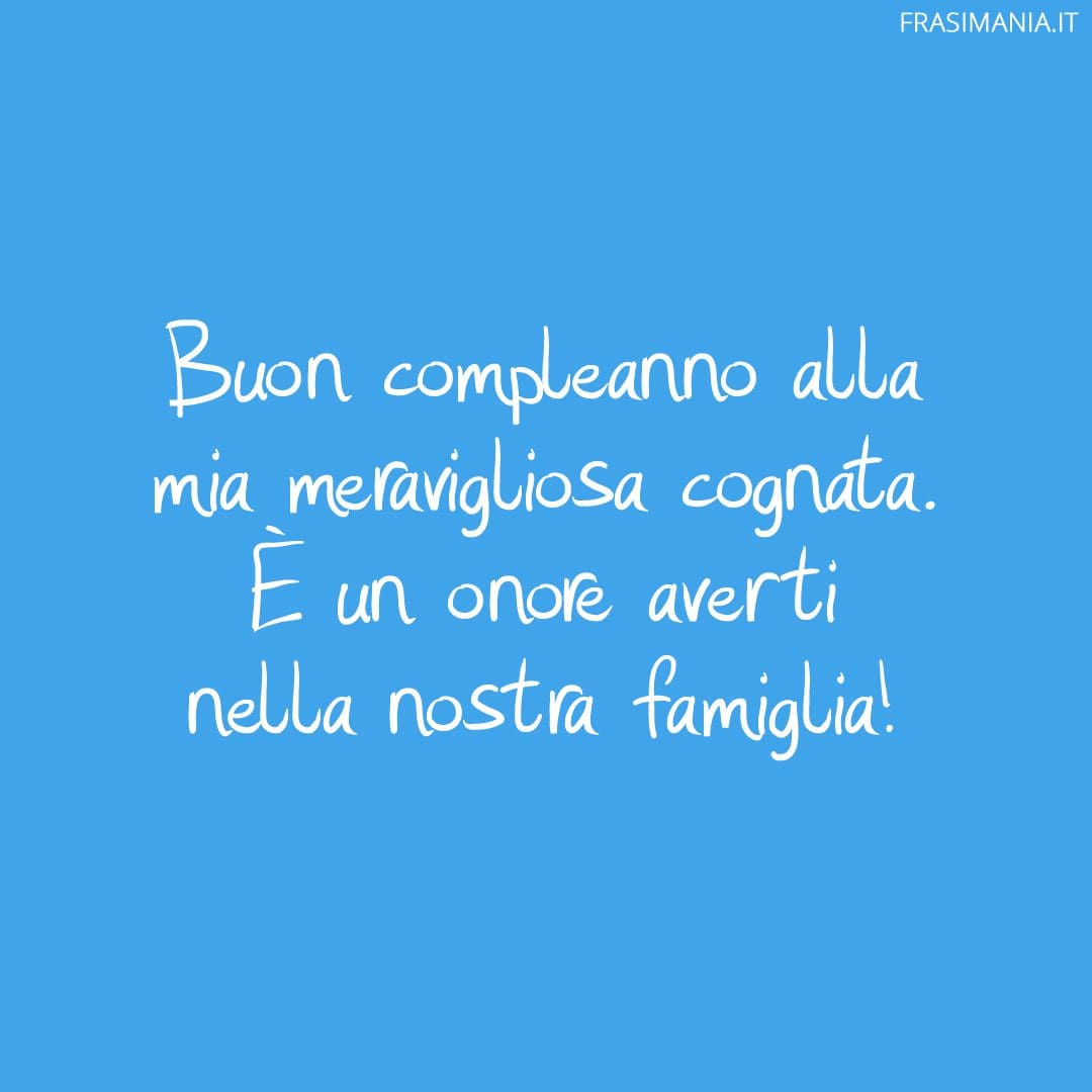 Buon compleanno alla mia meravigliosa cognata. È un onore averti nella nostra famiglia!
