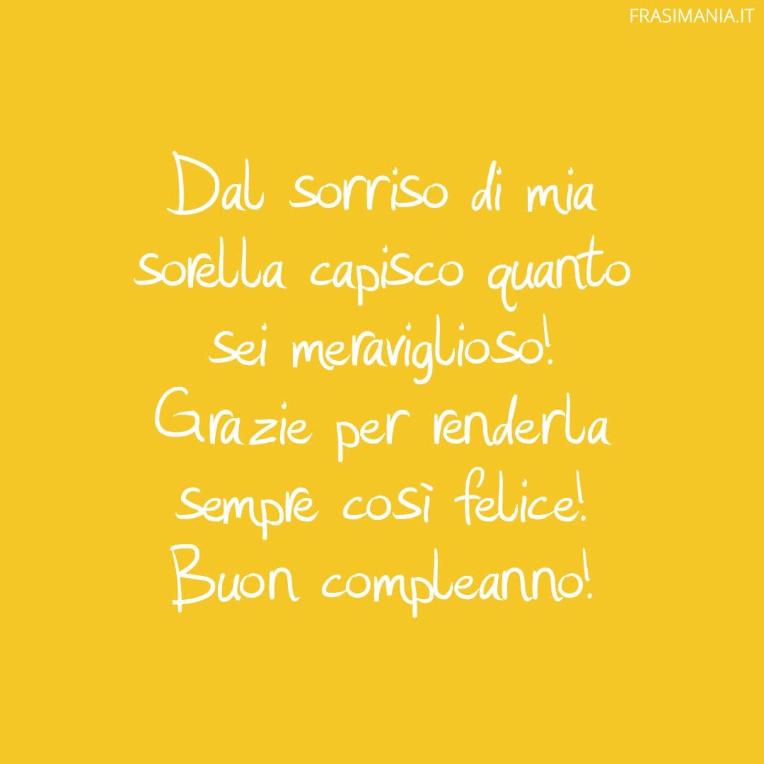 Dal sorriso di mia sorella capisco quanto sei meraviglioso! Grazie per renderla sempre così felice! Buon compleanno!