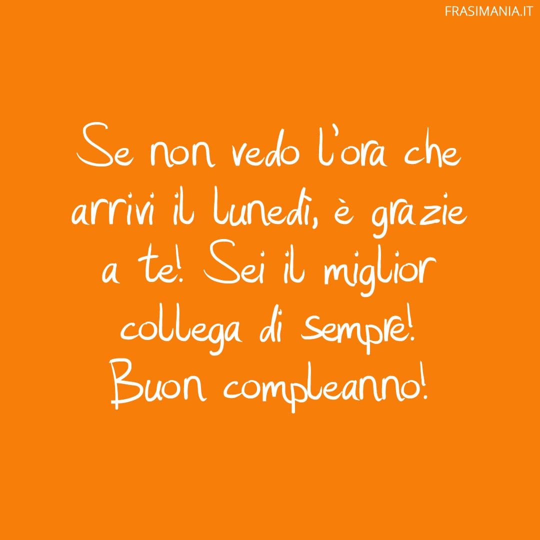 Grazie mille per esserci sempre, non solo come collega, ma anche come amico. Buon compleanno!