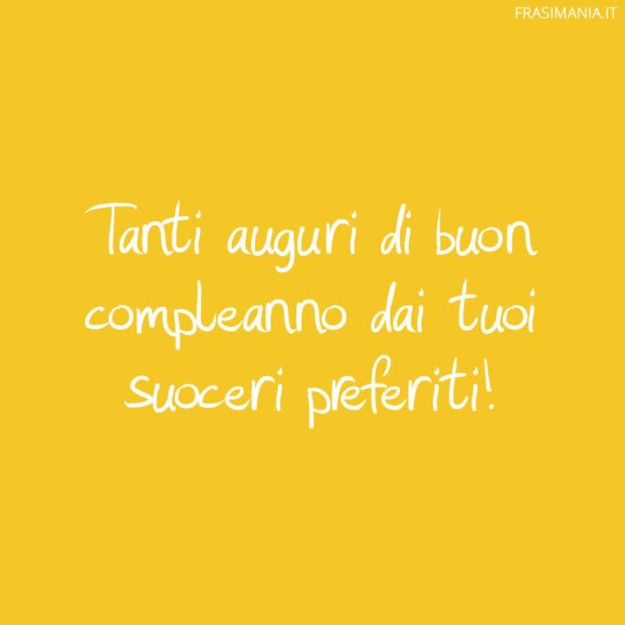 Tanti auguri di buon compleanno dai tuoi suoceri preferiti!