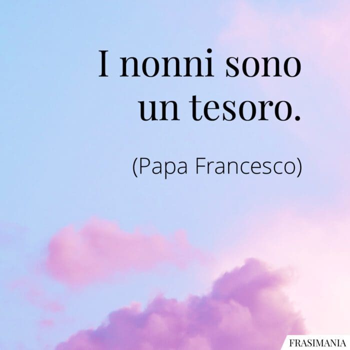 Frasi nonni tesoro Papa Francesco