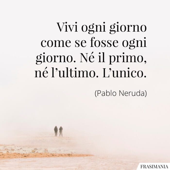 Frasi vivi ogni giorno Neruda