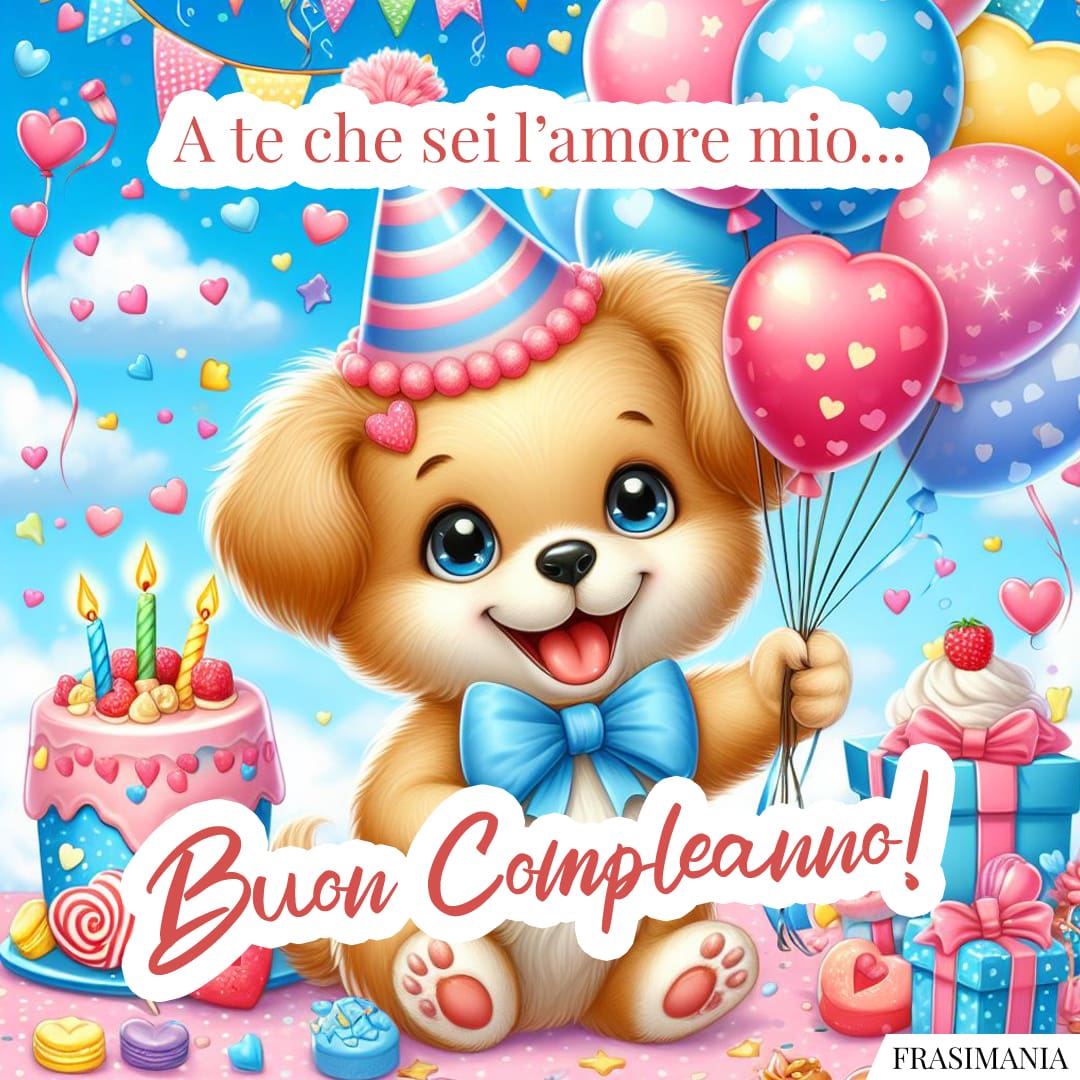 A te che sei l'amore mio... Buon Compleanno!