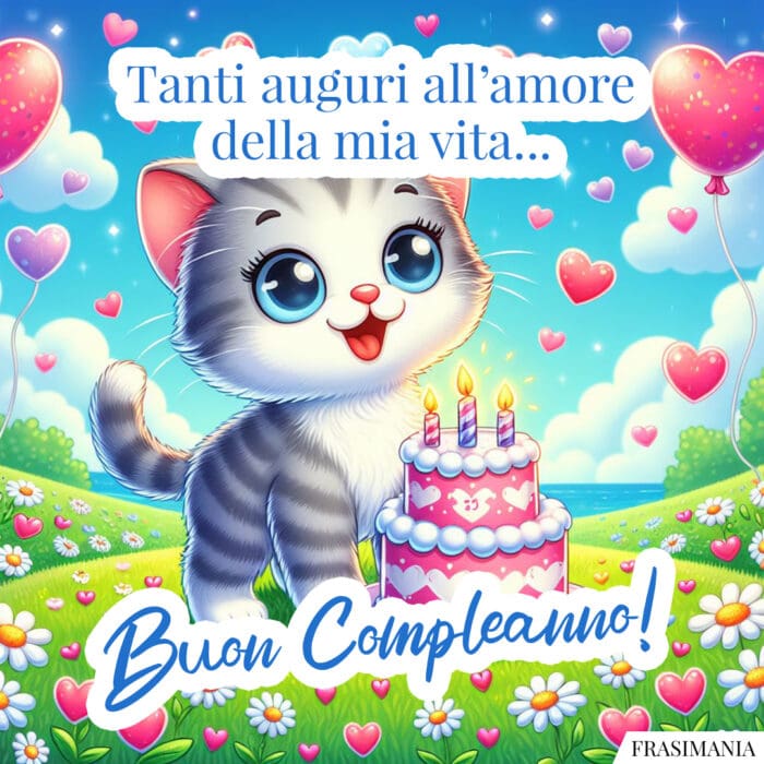 Tanti auguri all’amore della mia vita… Buon Compleanno!