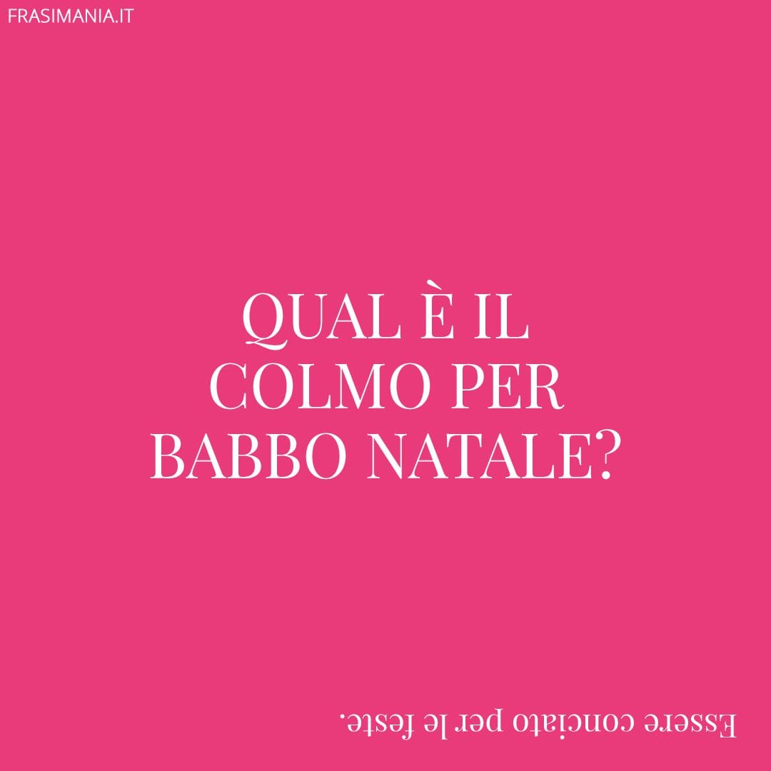 Qual è il colmo per Babbo Natale?