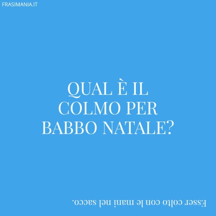 Qual è il colmo per Babbo Natale?