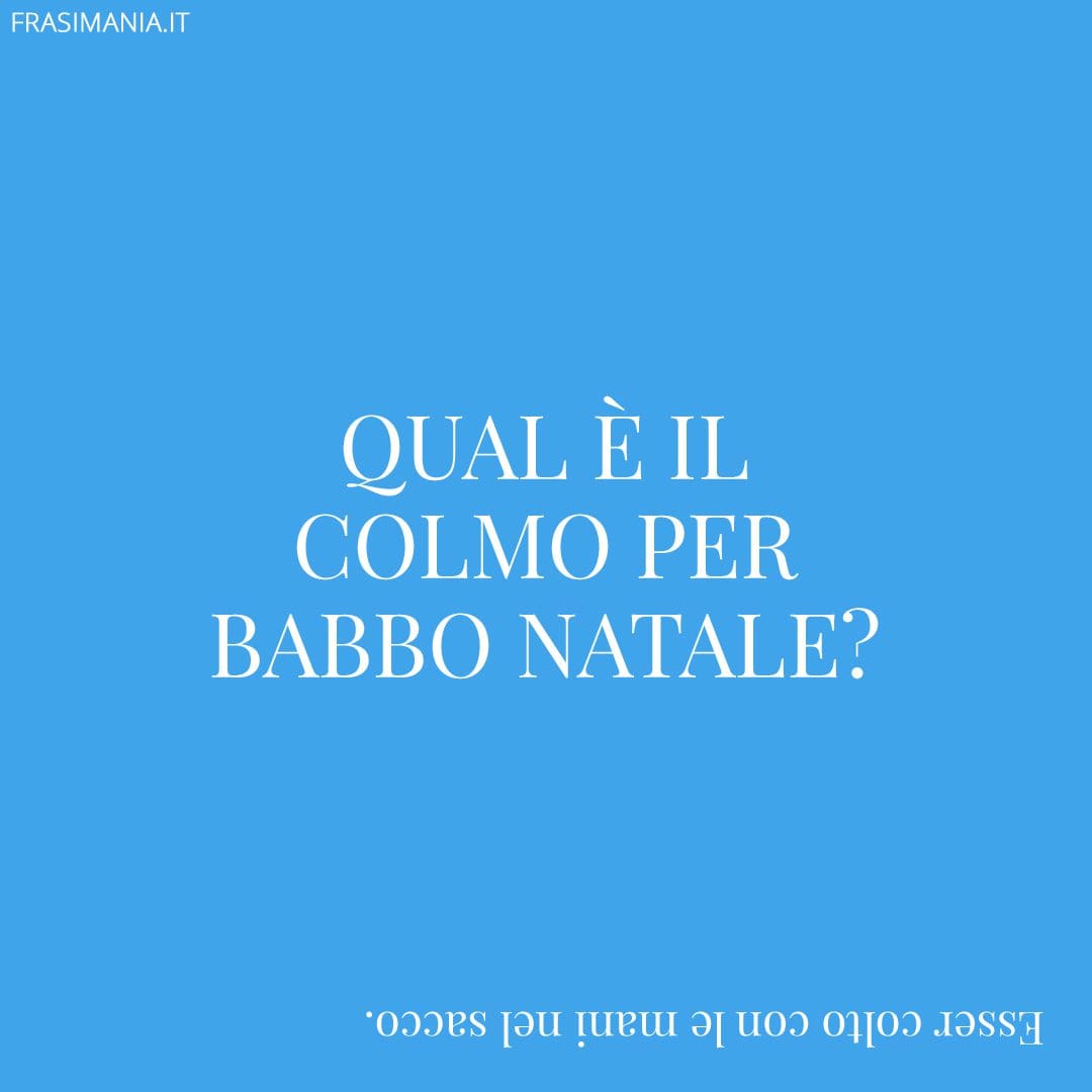 Qual è il colmo per Babbo Natale?