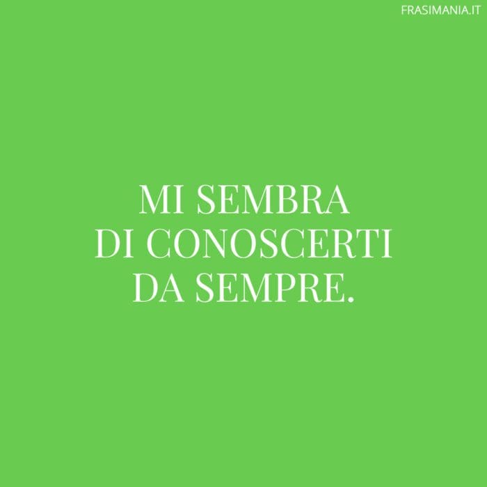 Frasi belle dire ragazza conoscerti