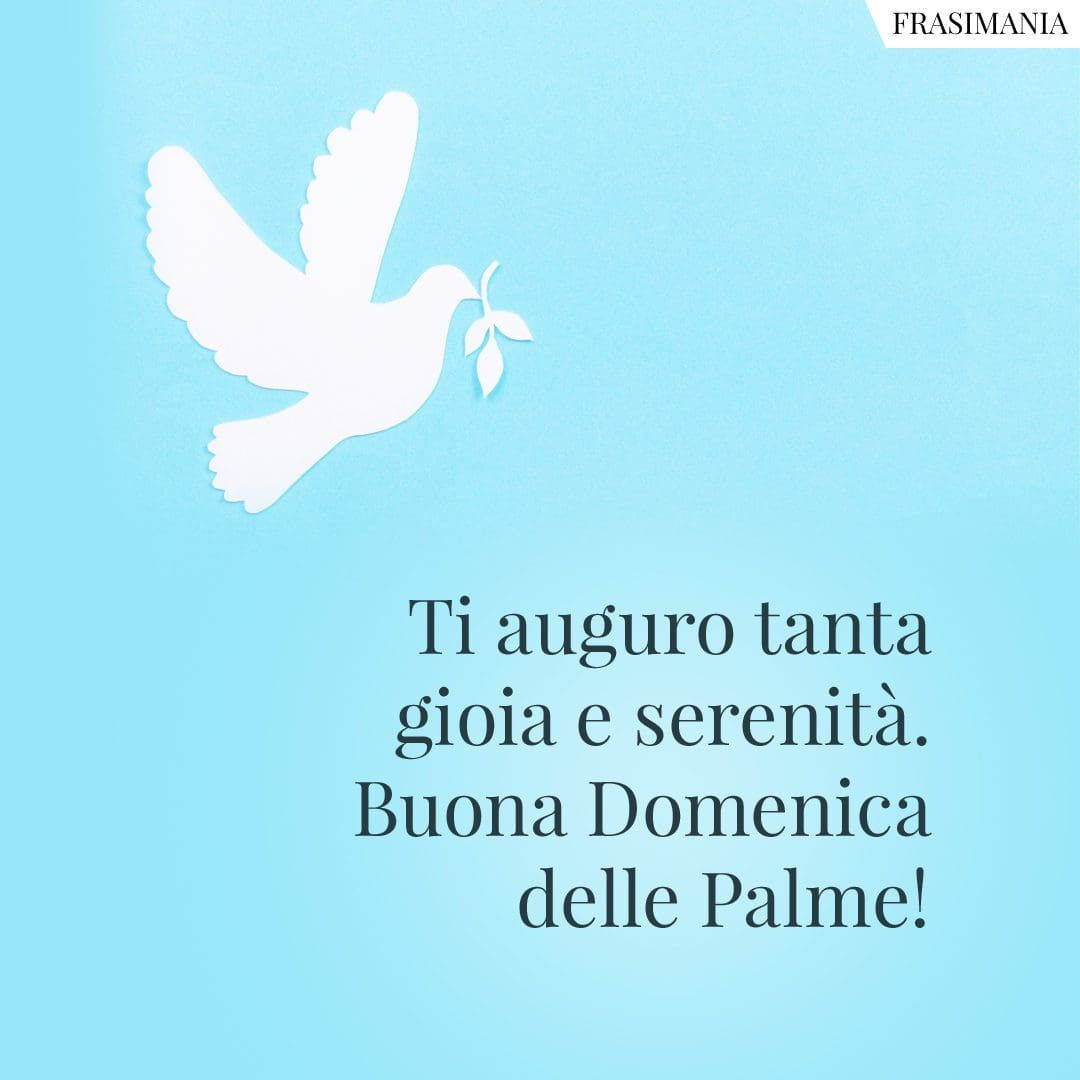 Ti auguro tanta gioia e serenità. Buona Domenica delle Palme!