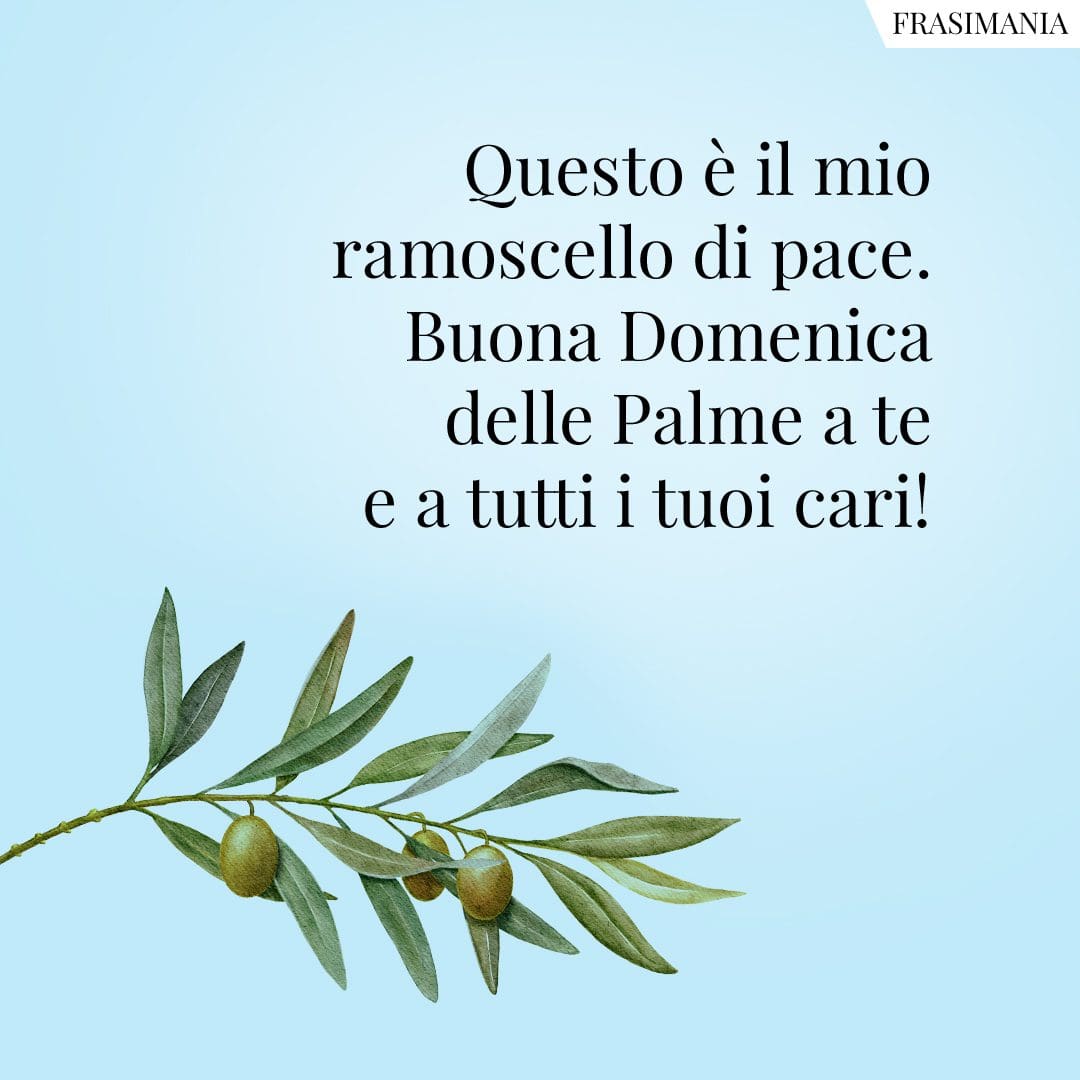 Questo è il mio ramoscello di pace. Buona Domenica delle Palme a te e a tutti i tuoi cari!