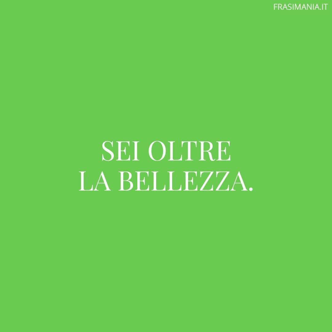 Sei oltre la bellezza.