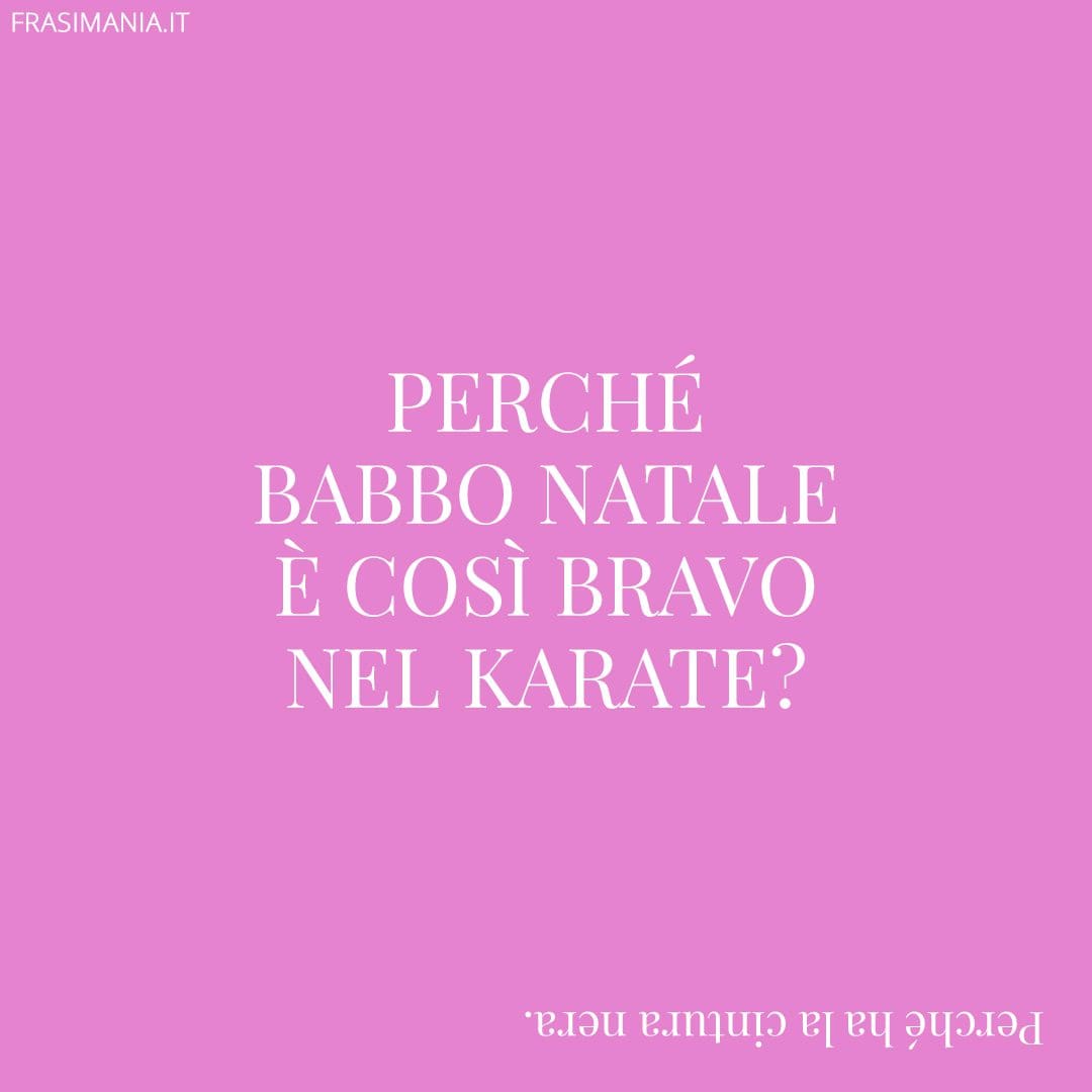 Perché Babbo Natale è così bravo nel Karate?