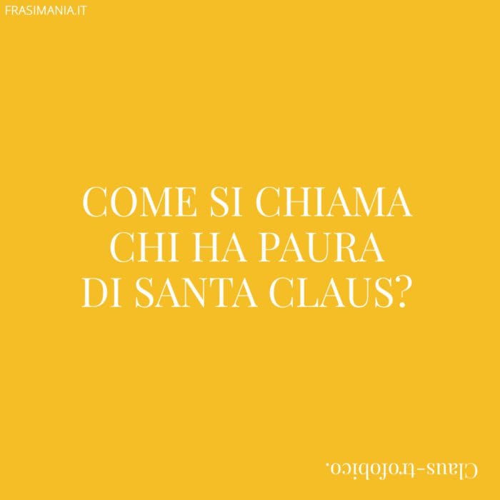 Come si chiama chi ha paura di Santa Claus?