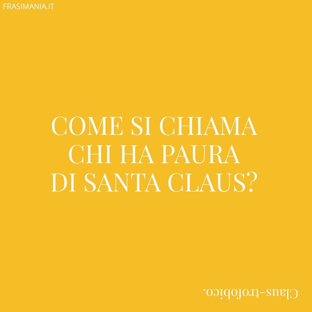 Come si chiama chi ha paura di Santa Claus?