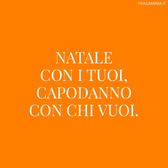 Natale con i tuoi, Capodanno con chi vuoi.