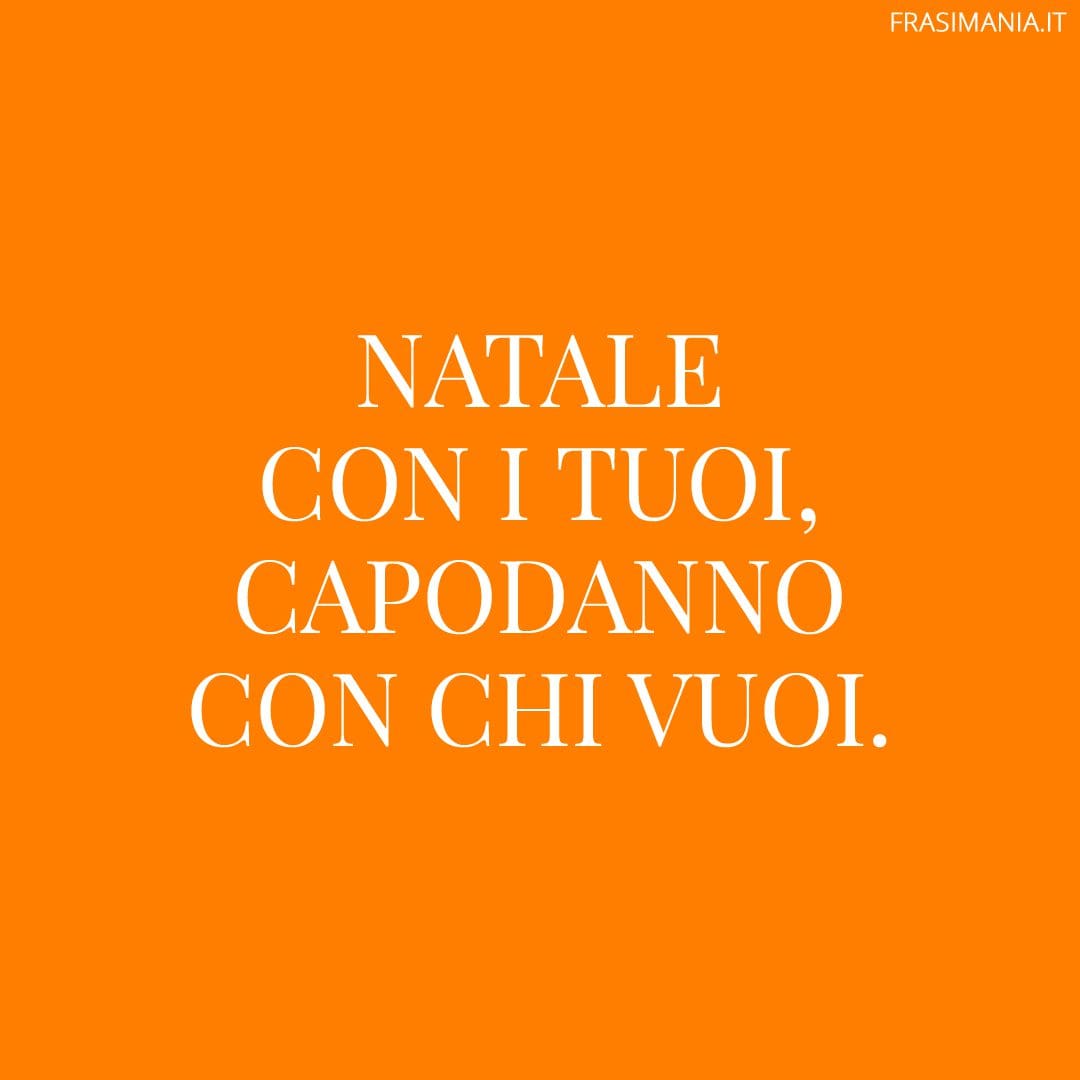 Natale con i tuoi, Capodanno con chi vuoi.