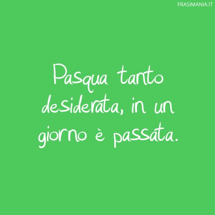 Pasqua tanto desiderata, in un giorno è passata.