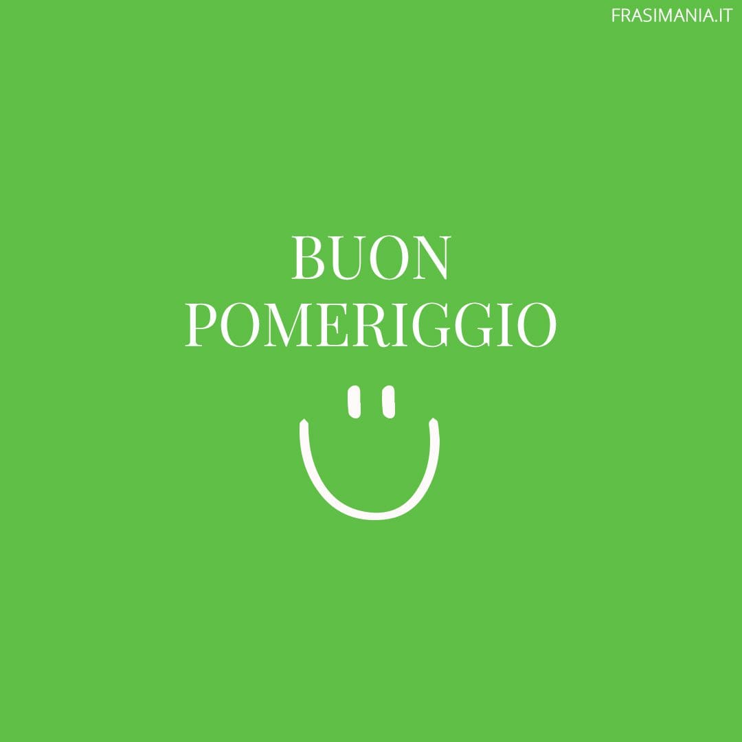 Buon pomeriggio.