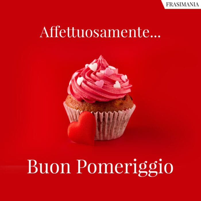 Affettuosamente... Buon Pomeriggio.