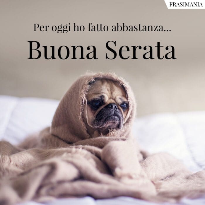 Per oggi ho fatto abbastanza... Buona Serata.