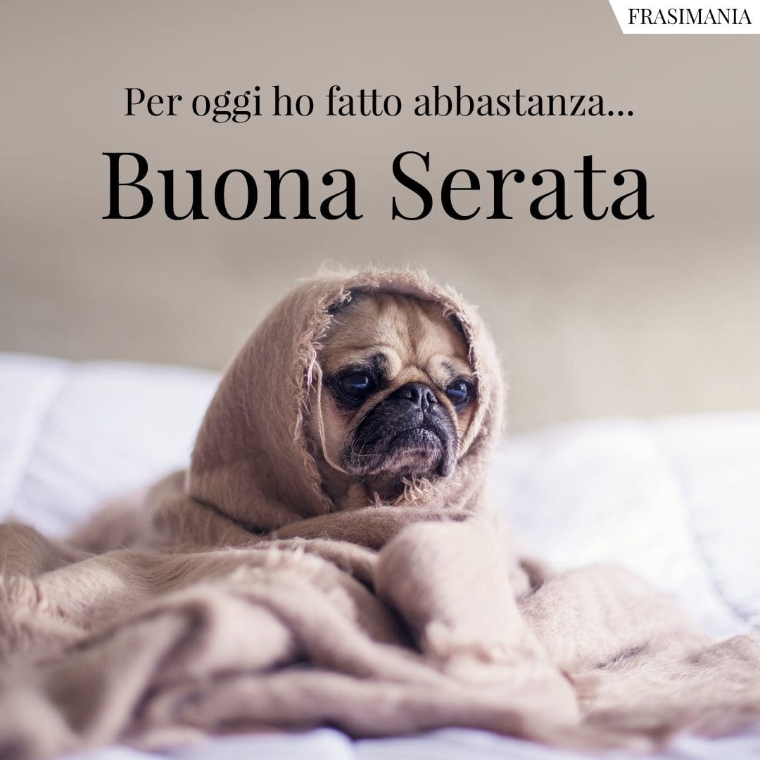 Per oggi ho fatto abbastanza... Buona Serata.