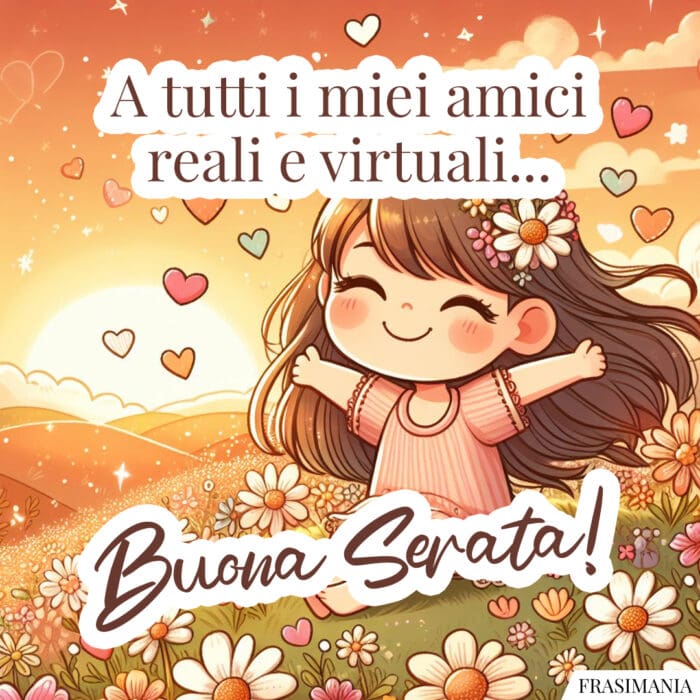 A tutti i miei amici virtuali e reali... Buona Serata!