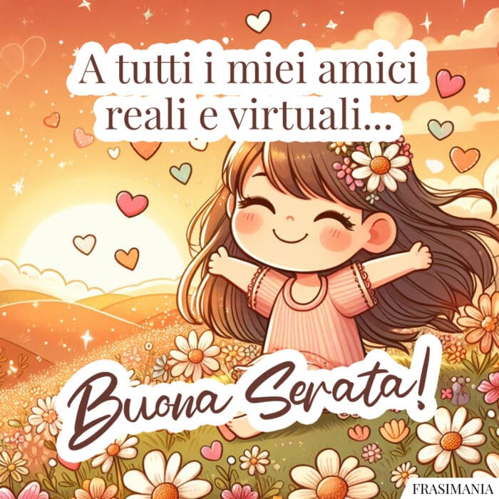 A tutti i miei amici virtuali e reali... Buona Serata!