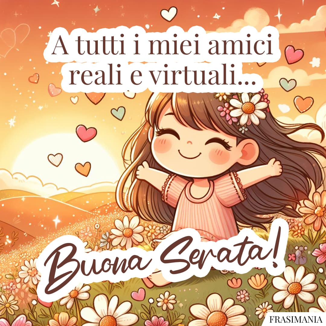 A tutti i miei amici virtuali e reali... Buona Serata!