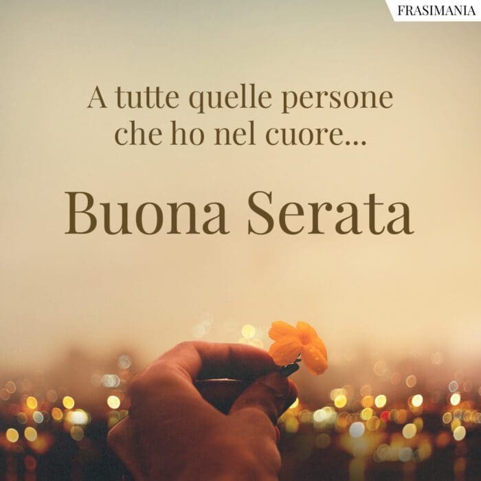 A tutte quelle persone che ho nel cuore… Buona Serata.