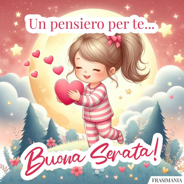 Un pensiero per te... Buona Serata!