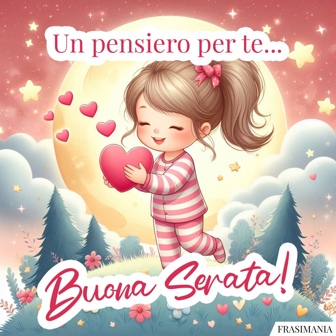 Un pensiero per te... Buona Serata!