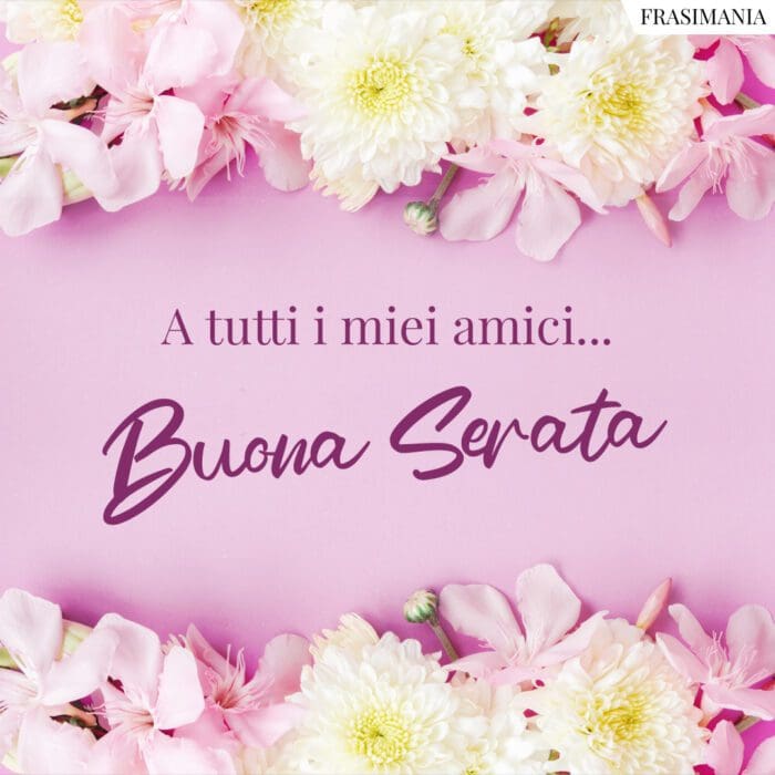A tutti i miei amici… Buona Serata.