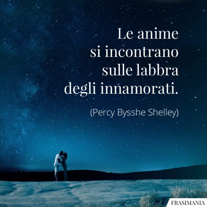 Le anime si incontrano sulle labbra degli innamorati.