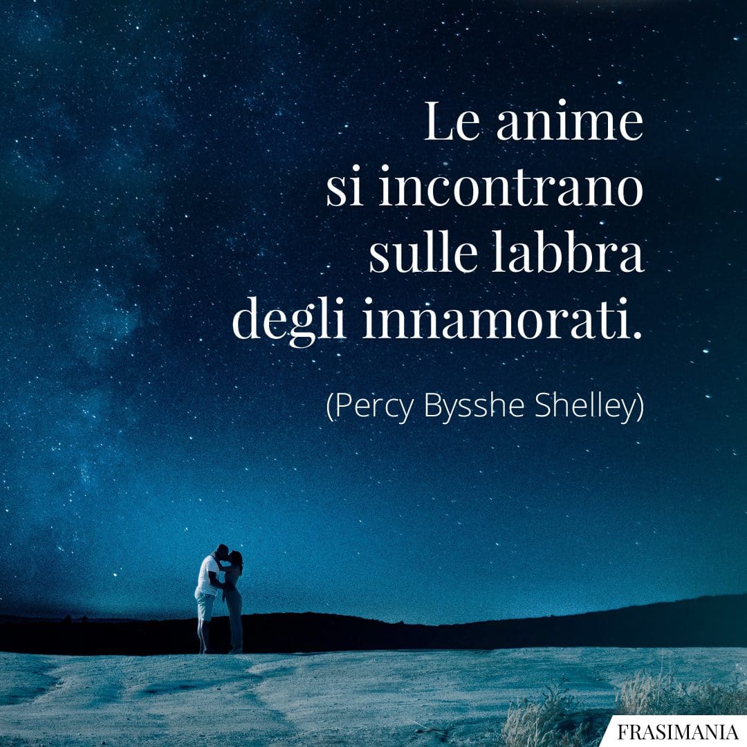 Le anime si incontrano sulle labbra degli innamorati.