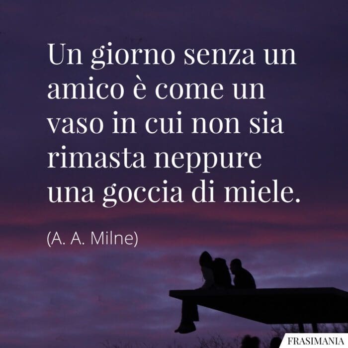 Frasi giorno senza amico Milne