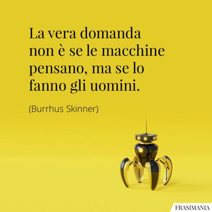 La vera domanda non è se le macchine pensano, ma se lo fanno gli uomini.
