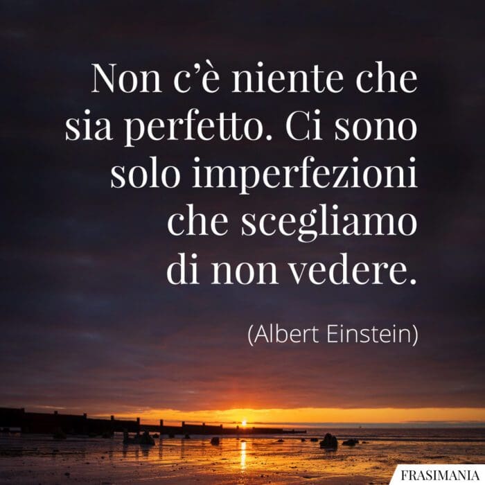 Frasi niente perfetto imperfezioni Einstein