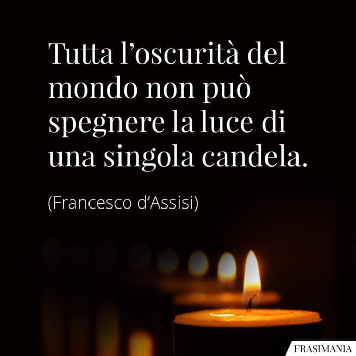 Frasi oscurità luce candela Francesco Assisi