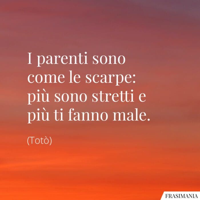 Frasi parenti come scarpe Totò