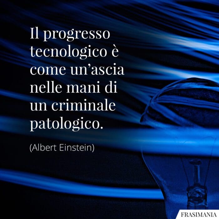 Frasi progresso tecnologico Einstein