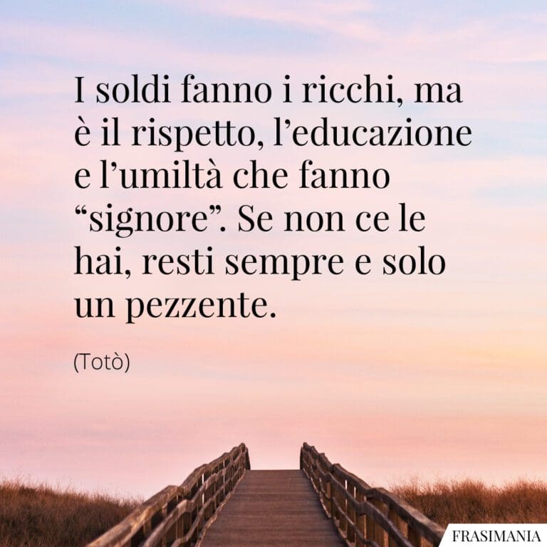 Con I Soldi Non Ci Compri Il Rispetto Frasi