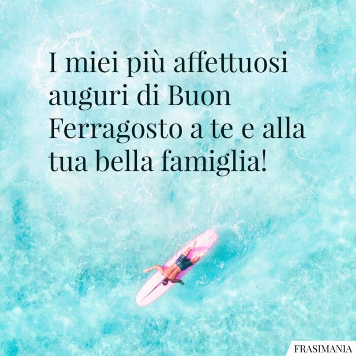 I miei più affettuosi auguri di buon Ferragosto a te e alla tua bella famiglia!