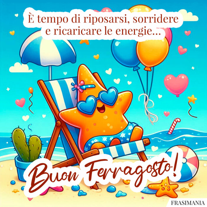 È tempo di riposarsi, sorridere e ricaricare le energie… Buon Ferragosto!