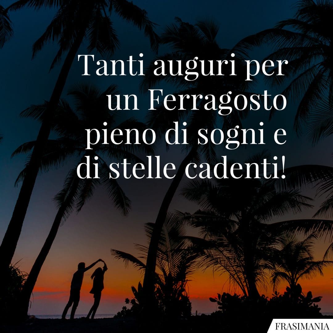 Tanti auguri per un Ferragosto pieno di sogni e di stelle cadenti!
