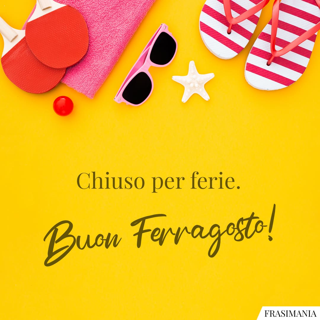 Chiuso per ferie. Buon Ferragosto!