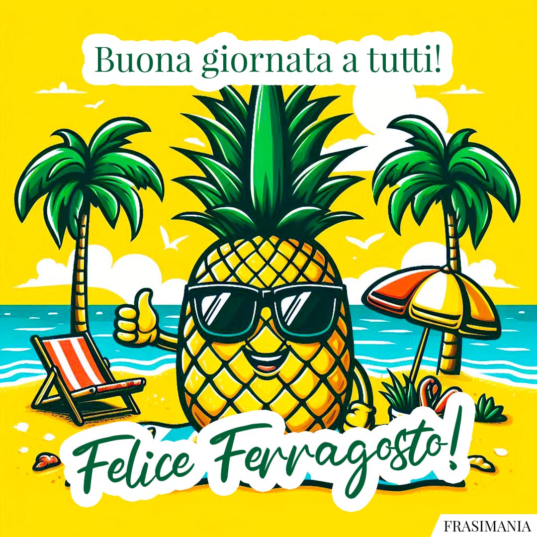 Buona giornata a tutti! Felice Ferragosto!