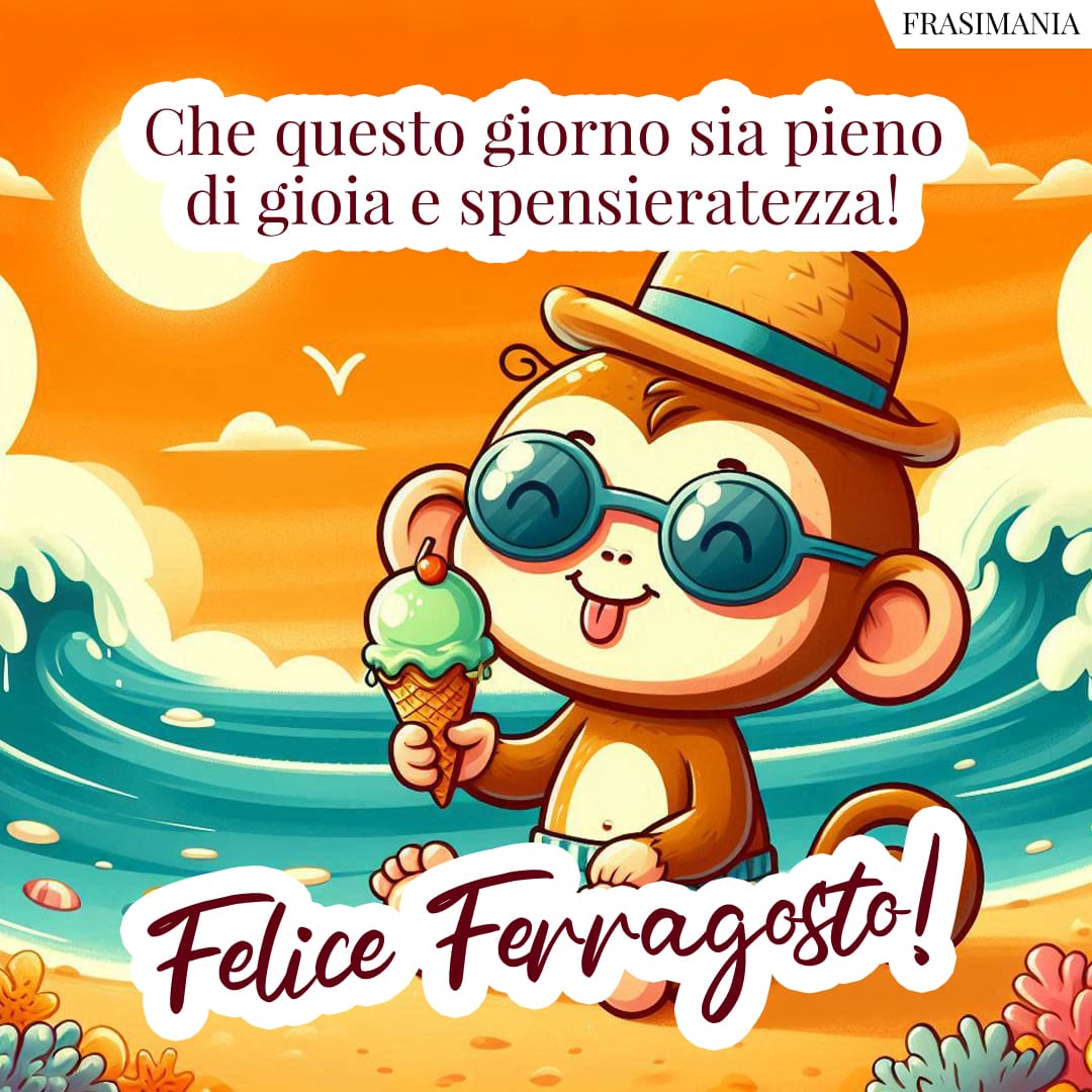 Che questo giorno sia pieno di gioia e spensieratezza! Felice Ferragosto!
