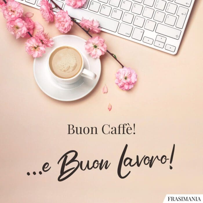 Buon Caffè! …e Buon Lavoro!